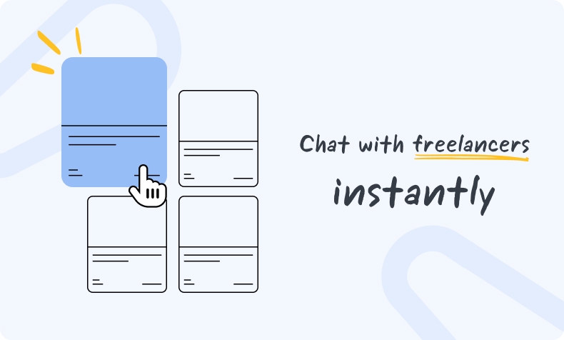 Choose the freelancer you need and start chatting right away.